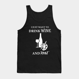 I Just Want To Drink Wine And Paint Tank Top